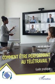 Comment être performant au télétravail ?: Guide pratique (Dynamiques D'Entreprises)