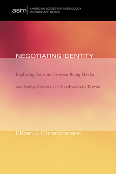 Hardcover Negotiating Identity: Exploring Tensions Between Being Hakka and Being Christian in Northwestern Taiwan Book