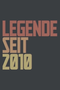 Legende seit 2010, ein Geschenk für legendäre Menschen.: 120-zeiliges Notizbuchjournal (15x22cm), German Edition.
