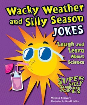 Wacky Weather and Silly Season Jokes: Laugh and Learn about Science - Book  of the Super Silly Science Jokes