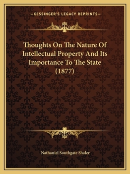 Paperback Thoughts On The Nature Of Intellectual Property And Its Importance To The State (1877) Book