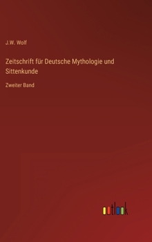 Zeitschrift für Deutsche Mythologie und Sittenkunde: Zweiter Band