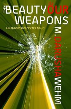 Paperback The Beauty of Our Weapons: an Andersson Dexter novel Book