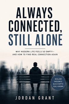 Paperback Always Connected, Still Alone: Why Modern Life Feels So Empty - and How to Find Real Connection Again Book
