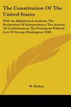 The Constitution of the United States: With an Alphabetical Analysis; The Declaration of Independence; The Articles of Confederation; The Prominent Po