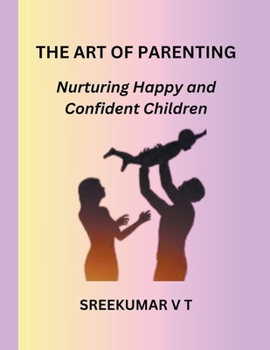 Paperback The Art of Parenting: Nurturing Happy and Confident Children Book