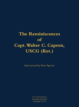 The Reminiscences of Capt. Walter C. Capron, USCG (Ret.)