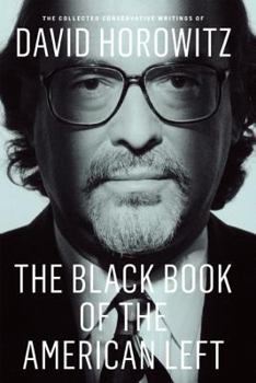 Hardcover The Black Book of the American Left: The Collected Conservative Writings of David Horowitz, Volume 1: My Life and Times Book