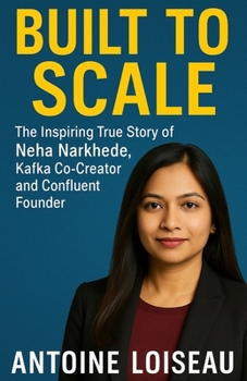 Built to Scale: The Inspiring True Story of Neha Narkhede, Kafka Co-Creator and Confluent Founder: Learn how a young immigrant turned vision into ... successful female tech founders of our time.