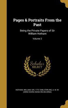 Hardcover Pages & Portraits From the Past: Being the Private Papers of Sir William Hotham; Volume 2 Book