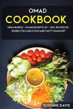 Paperback Omad Cookbook: MEGA BUNDLE - 5 Manuscripts in 1 - 200+ Recipes designed for a delicious and tasty OMAD diet Book
