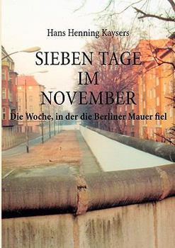 Paperback Sieben Tage im November: Die Woche, in der die Berliner Mauer fiel [German] Book
