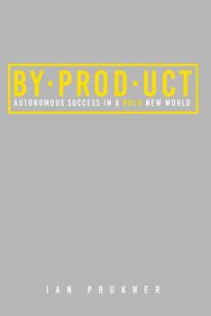 Paperback Byproduct: Autonomous success in a bold new world Book