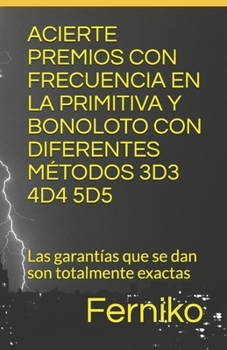 Paperback Acierte Premios Con Frecuencia En La Primitiva Y Bonoloto Con Diferentes M?todos 3d3 4d4 5d5: las garant?as que se dan son totalmente exactas. [Spanish] Book