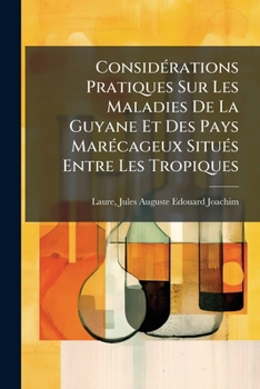 Paperback Considérations Pratiques Sur Les Maladies De La Guyane Et Des Pays Marécageux Situés Entre Les Tropiques [French] Book