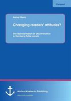 Paperback Changing readers' attitudes? The representation of discrimination in the Harry Potter novels Book