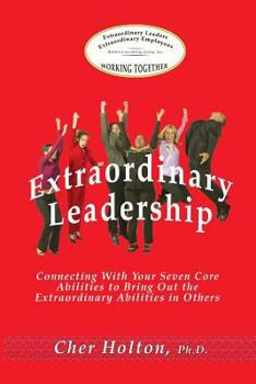 Paperback Extraordinary Leadership: Connecting With Your Seven Core Abilities to Bring Out the Extraordinary Abilities in Others Book