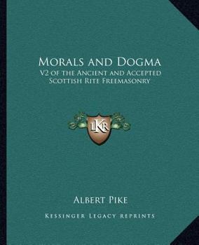Paperback Morals and Dogma: V2 of the Ancient and Accepted Scottish Rite Freemasonry Book