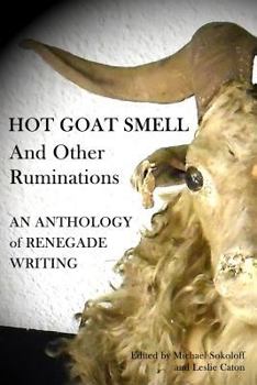 Paperback Hot Goat Smell and Other Ruminations: An Anthology of Renegade Writing Book