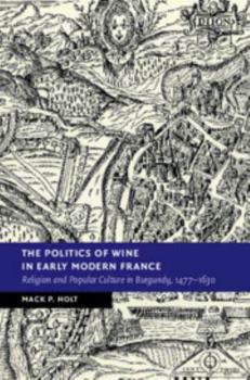 Hardcover The Politics of Wine in Early Modern France Book