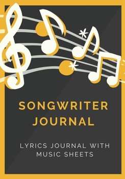 Songwriter Journal: Lyrics Notebook With Music Sheets To Write In, Songwriter Lyrics Notebook Journal For Songwriting. 7" x 10", 120 pages.