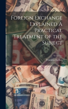 Hardcover Foreign Exchange Explained A Practical Treatment of the Subject Book