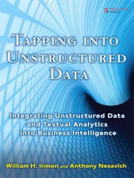 Paperback Tapping Into Unstructured Data: Integrating Unstructured Data and Textual Analytics Into Business Intelligence Book