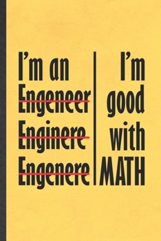 Paperback I'm Good with Math I'm an Engeneer Enginere Engenere: Funny Mechanical Engineer Lined Notebook/ Blank Journal For Future Engineer, Inspirational Sayin Book