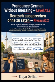 Pronounce German Without Guessing — Level A2.2 / Deutsch aussprechen ohne zu raten: No IPA. No Audio Required. Just Read and Speak Active Everyday ... aussprechen ohne zu raten)