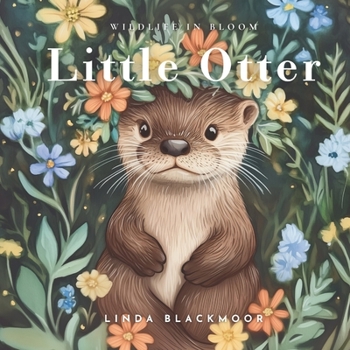 Little Otter: Educational Children's Picture Book About Otters Filled With Photos, Art, & Otter Facts (Wildlife in Bloom)