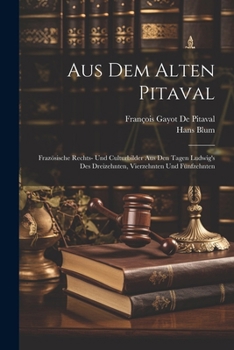 Paperback Aus Dem Alten Pitaval: Frazösische Rechts- Und Culturbilder Aus Den Tagen Ludwig's Des Dreizehnten, Vierzehnten Und Fünfzehnten [German] Book