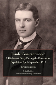 Inside Constantinople: A Diplomatist's Diary During the Dardanelles Expedition April-September, 1915