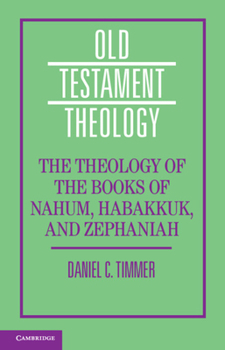 Hardcover The Theology of the Books of Nahum, Habakkuk, and Zephaniah Book