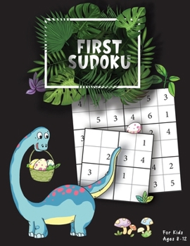 Paperback First Sudoku For Kids Ages 8-12: Fun And Easy Sudoku Puzzle Book with Animals Coloring Pages (Keep Your Child Entertained While Learning And Improving [Large Print] Book