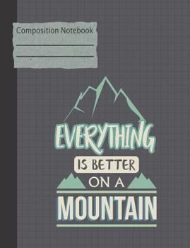 Paperback Everything Is Better on a Mountain Composition Notebook - Wide Ruled Book