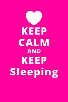 Keep Calm And Keep Sleeping: 6x9 120 Pages Journal