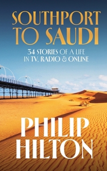 Southport to Saudi: 34 Stories of a Life in TV, Radio & Online