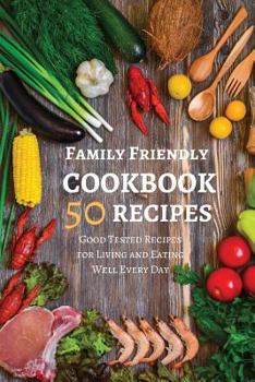 Paperback Family Friendly Cookbook 50 Recipes: Good Tested Recipes for Living and Eating Well Every Day 6x9 Inches Book