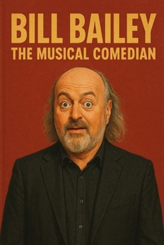 Bill Bailey: The Musical Comedian