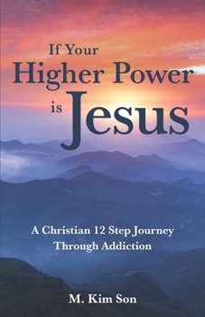 Paperback If Your Higher Power is Jesus: A Christian 12 Step Journey Through Addiction Book