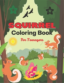 Paperback SQUIRREL Coloring Book For Teenagers: A Unique Collection Of 40 Coloring Pages (Awesome Teens gifts) Book