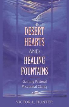 Paperback Desert Hearts and Healing Fountains: Gaining Pastoral Vocational Clarity Book