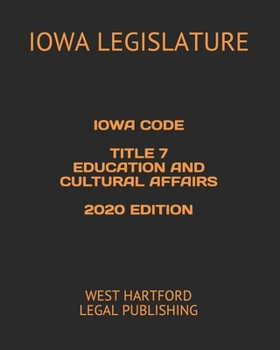 Paperback Iowa Code Title 7 Education and Cultural Affairs 2020 Edition: West Hartford Legal Publishing Book