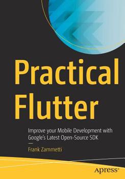 Paperback Practical Flutter: Improve Your Mobile Development with Google's Latest Open-Source SDK Book