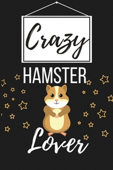 Paperback Crazy Hamster Lover: Funny Hamster Pet Lover Gift for Men, Women, Boys, Girls - Lined Journal Notebook Presents for Christmas, Birthday, Xm Book