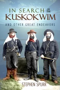 Paperback In Search of the Kuskokwim and Other Great Endeavors: The Life and Times of J. Edward Spurr Book