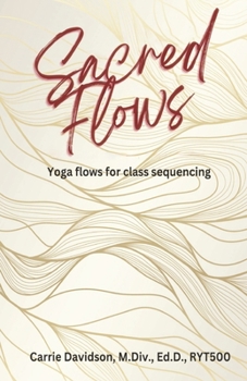 Paperback Sacred Flows: Yoga Flows for Class Sequencing Book