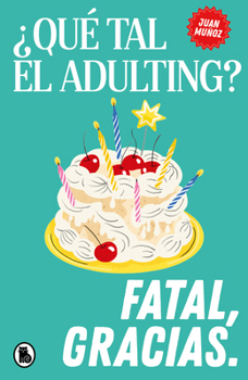 ¿Qué tal el adulting? Fatal, gracias / How’s adulting going? Terrible, thanks (Spanish Edition)