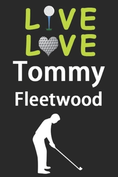 Paperback Live Love Tommy Fleetwood Journal: Funny Cute Gift For Tommy Fleetwood Lovers - I Heart Tommy Fleetwood Golf Notebook: Blank Lined Journals - 120 Page Book