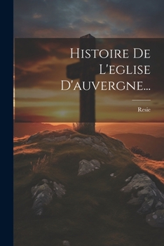 Paperback Histoire De L'eglise D'auvergne... [French] Book